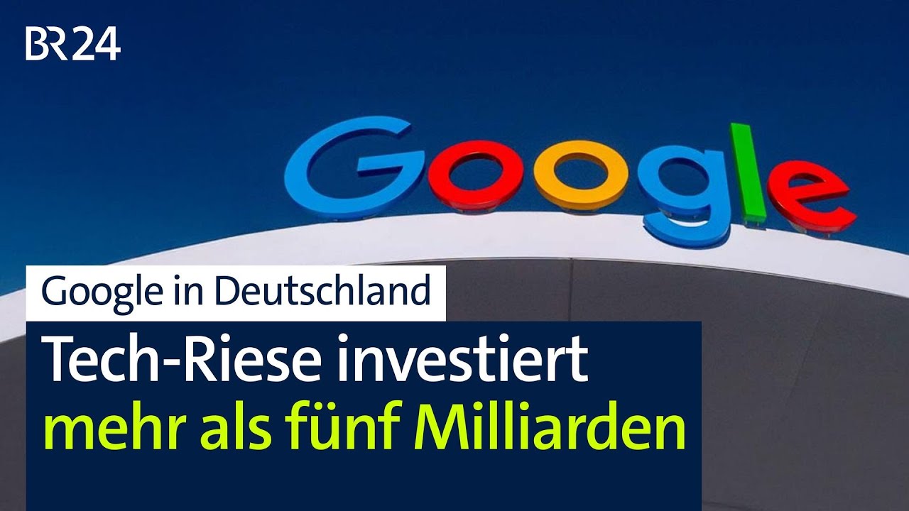 Tech-Riese Google investiert mehr als f&uuml;nf Milliarden in Deutschland | BR24