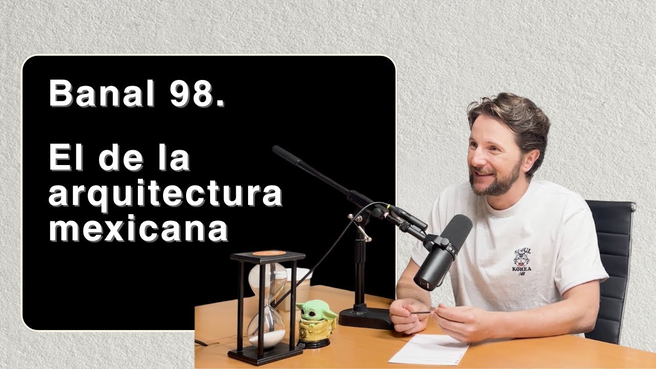 Banal 98. El de la arquitectura mexicana