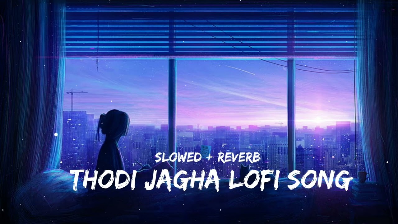 Thodi Jagha Lofi Song 😌 ||(Slowed+reaverb)|| 🎶 (No Copyright) 🎶||.