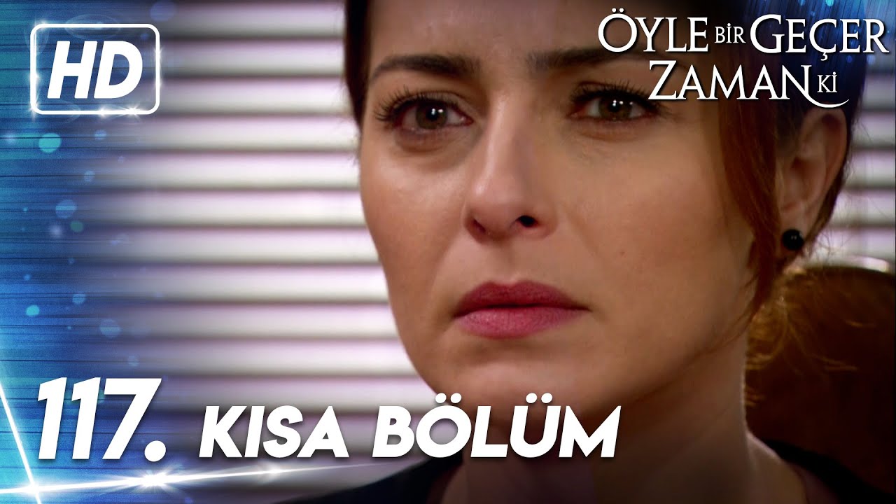 117. Kısa Bölüm | Öyle Bir Geçer Zaman Ki