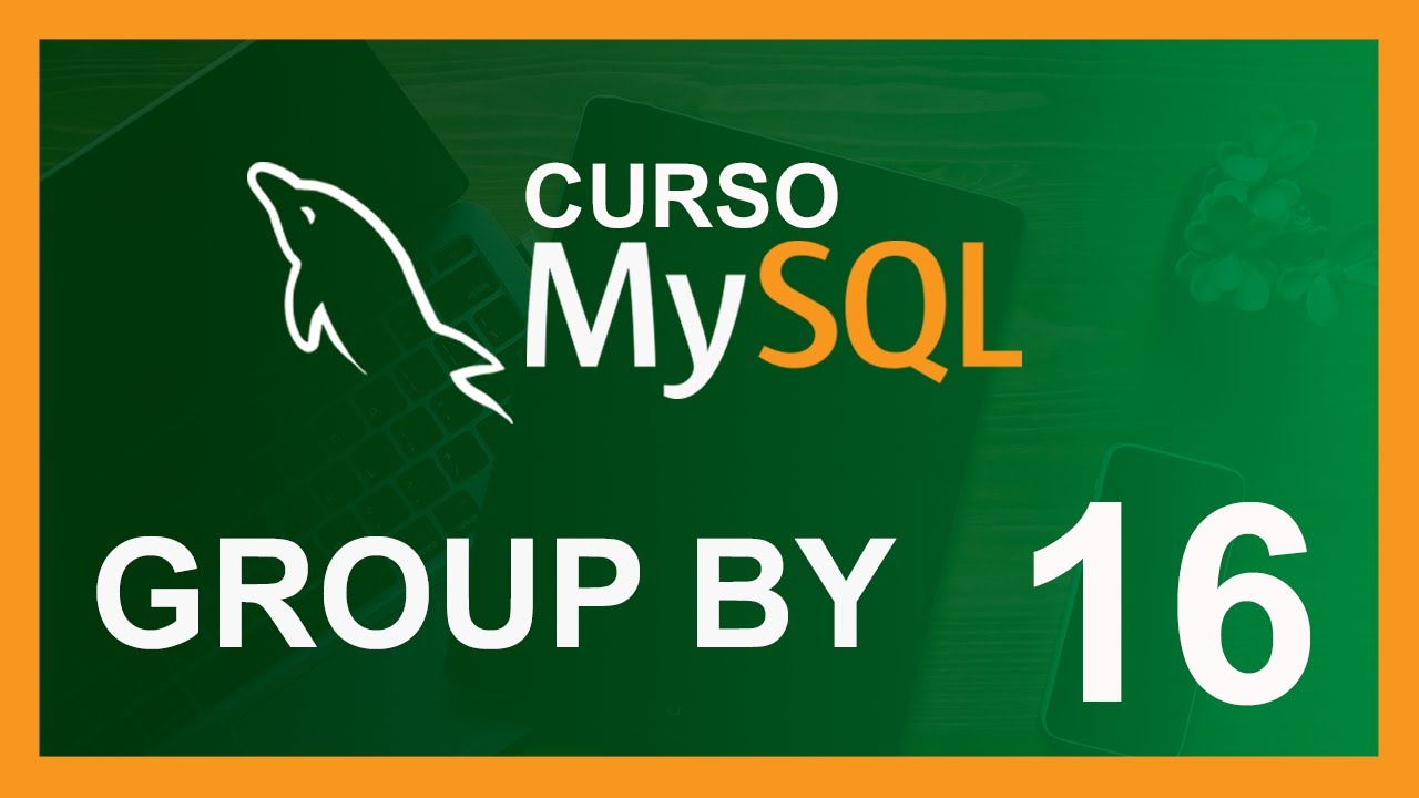 CURSO de MYSQL RAPIDO 2020 # 16 🛢️ GROUP BY (consultas SQL)
