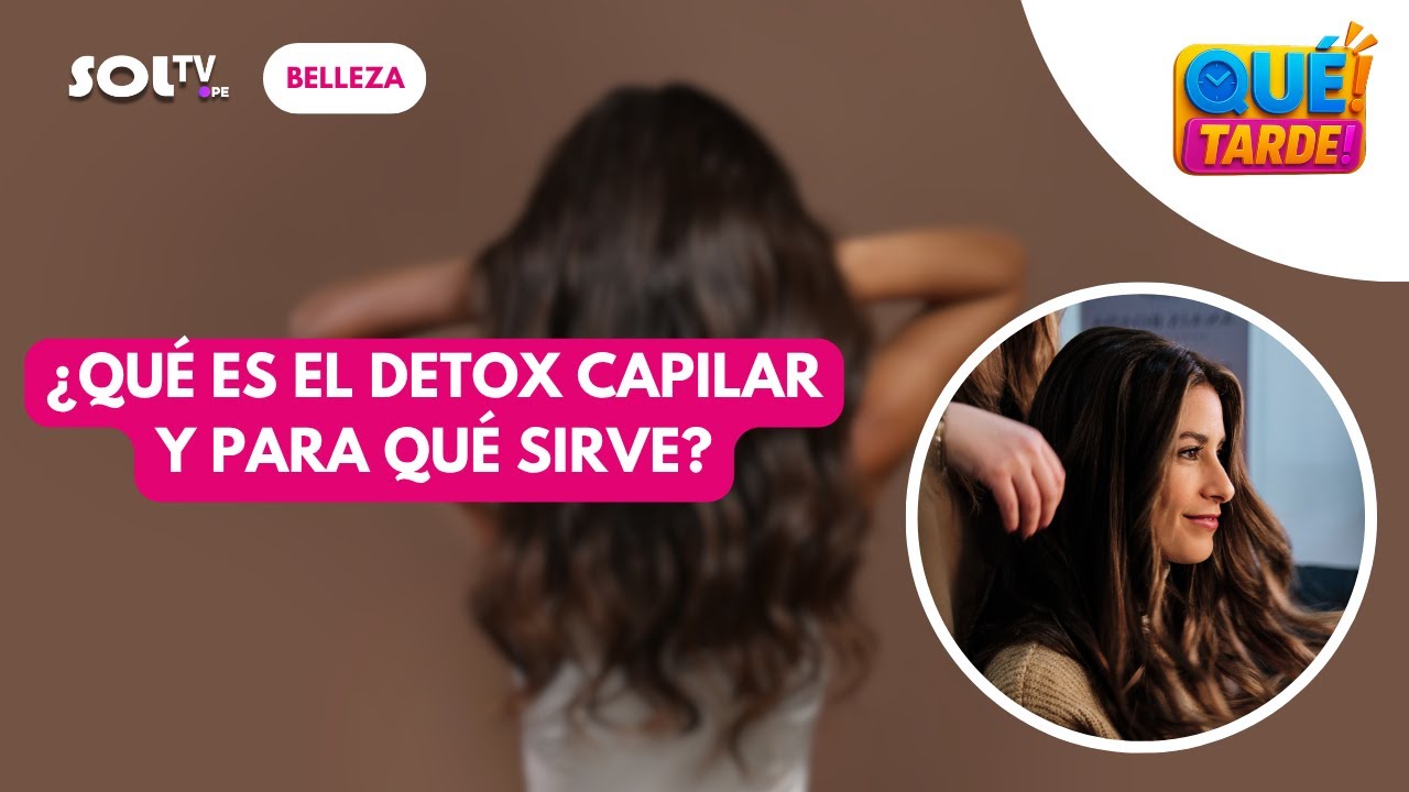 ¿Qué ES EL DETOX CAPILAR Y PARA QUÉ SIRVE?