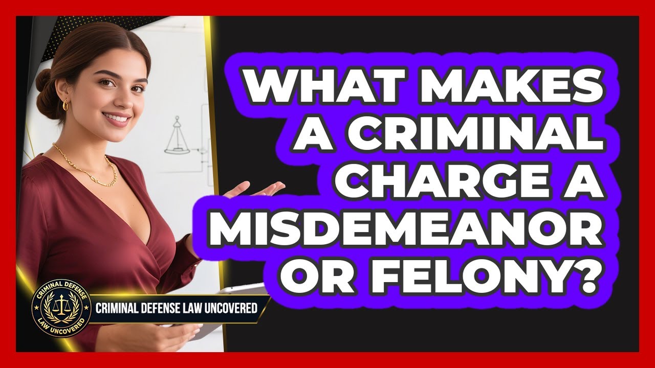 What Makes A Criminal Charge A Misdemeanor Or Felony?