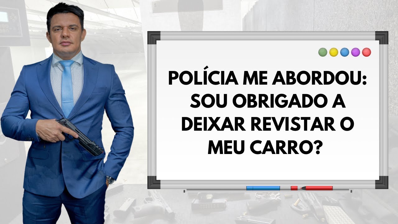 POLÍCIA ME ABORDOU: SOU OBRIGADO A DEIXAR REVISTAR O MEU CARRO?