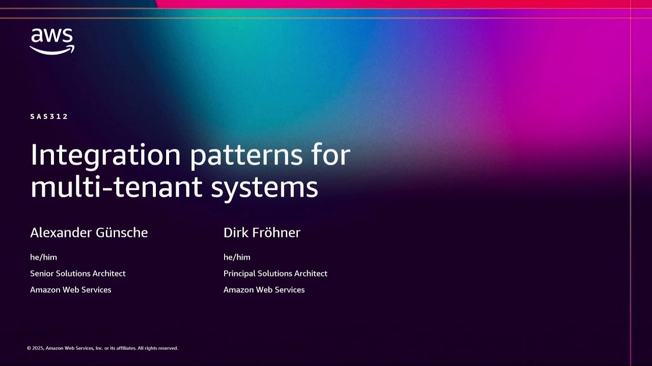 AWS re:Invent 2025 - Integration patterns for multi-tenant systems (SAS312)
