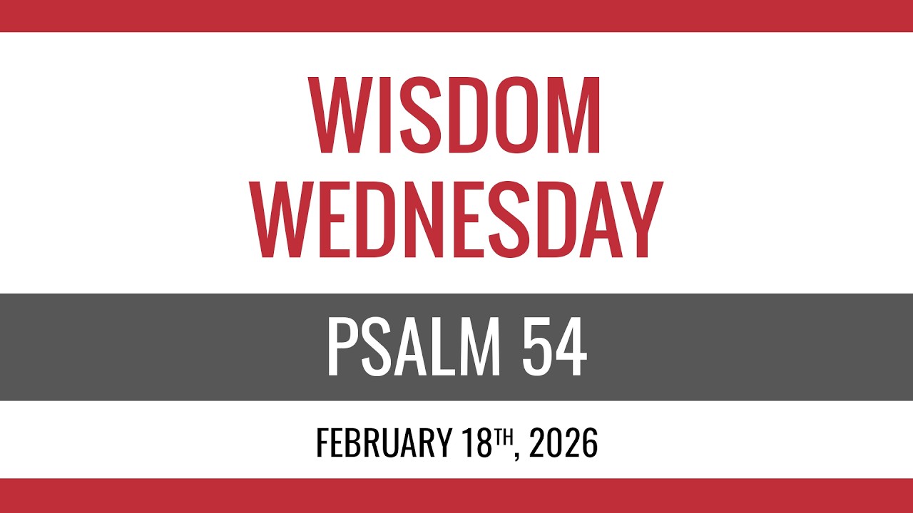 February 18th, 2026 - Wisdom Wednesday - Psalm 54