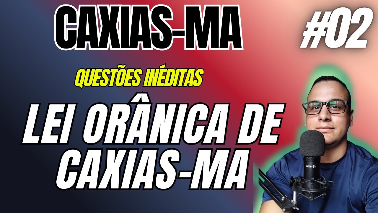 #01 QUESTÕES LEI ORGÂNICA DE DE CAXIAS-MA CONCURSO  2025 