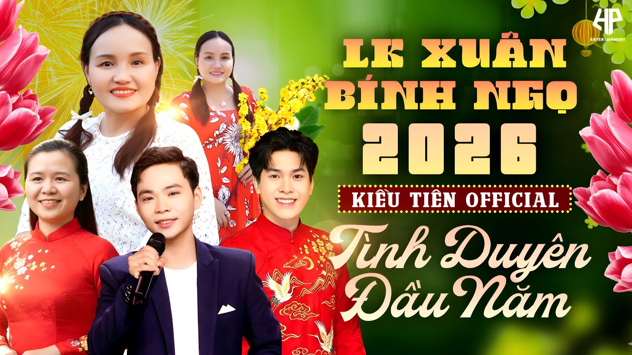 LIÊN KHÚC XUÂN KIỀU TIÊN 2026 - TUYỆT PHẨM CHÀO XUÂN BÍNH NGỌ | TÌNH DUYÊN ĐẦU NĂM