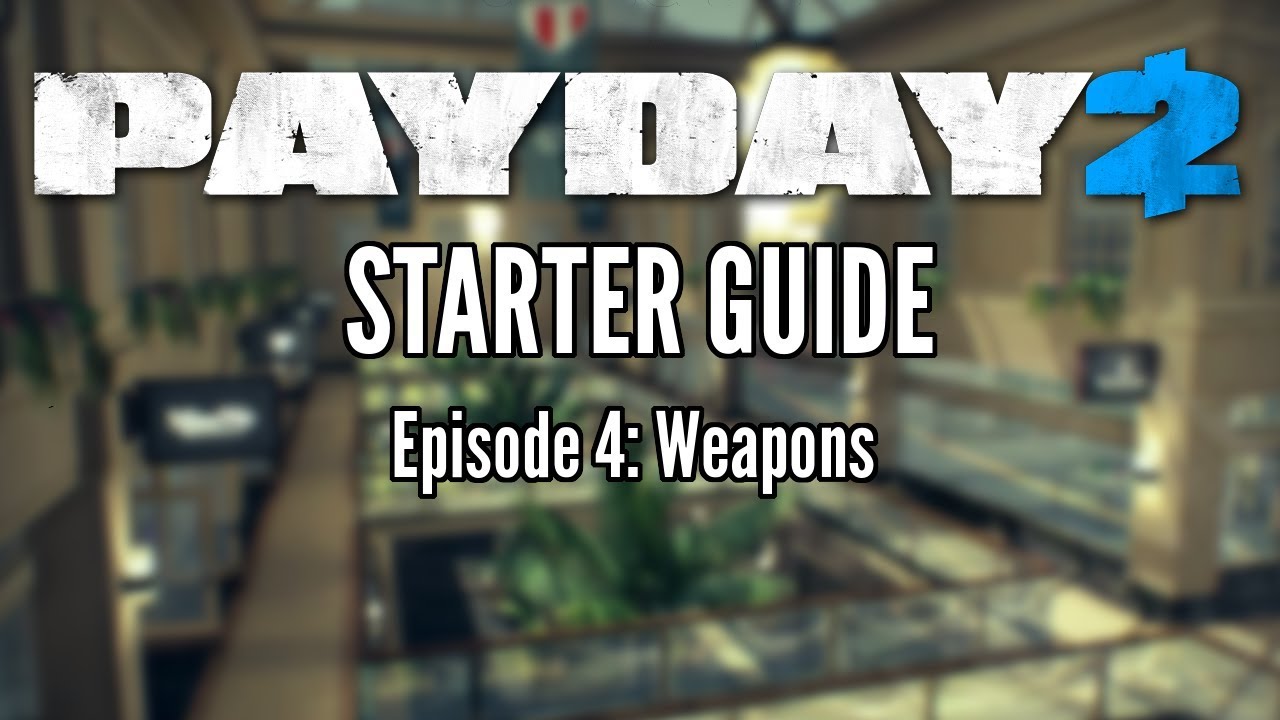 Payday 2 Starter Guide Episode 4: Weapons