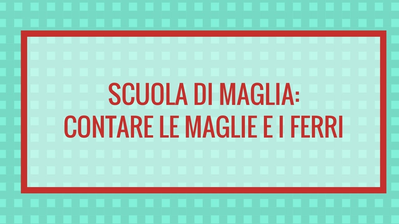 Scuola di maglia: contare le maglie e i ferri