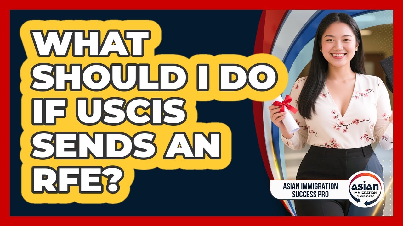 What Should I Do If USCIS Sends An RFE? - Asian Immigration Success Pro