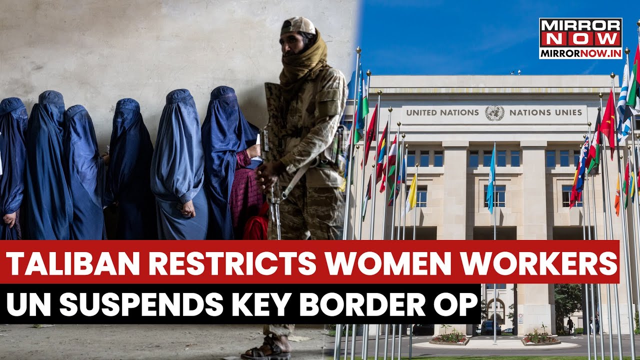 Taliban Restricts Women Workers; UN Protests, Suspends Operation at Key Afghanistan-Iran Border