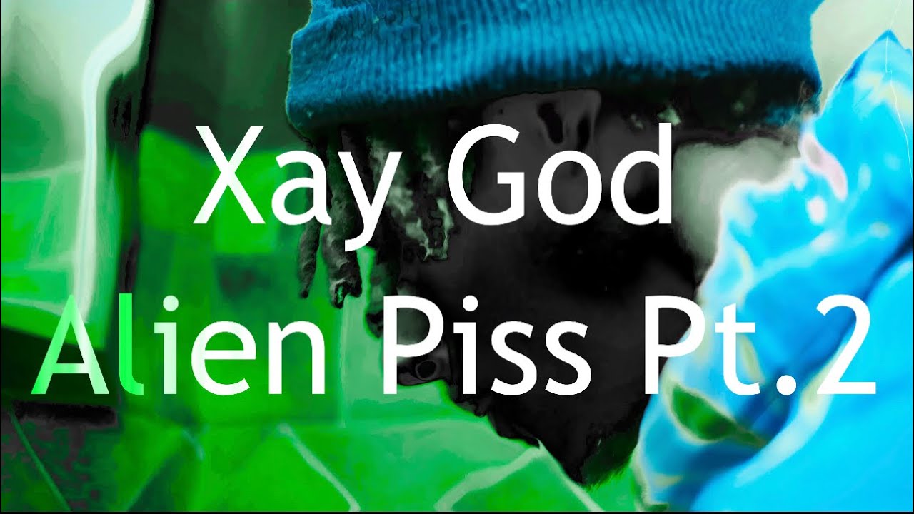 Xay God- Alien Piss Pt.2 (Official 4k Music video)