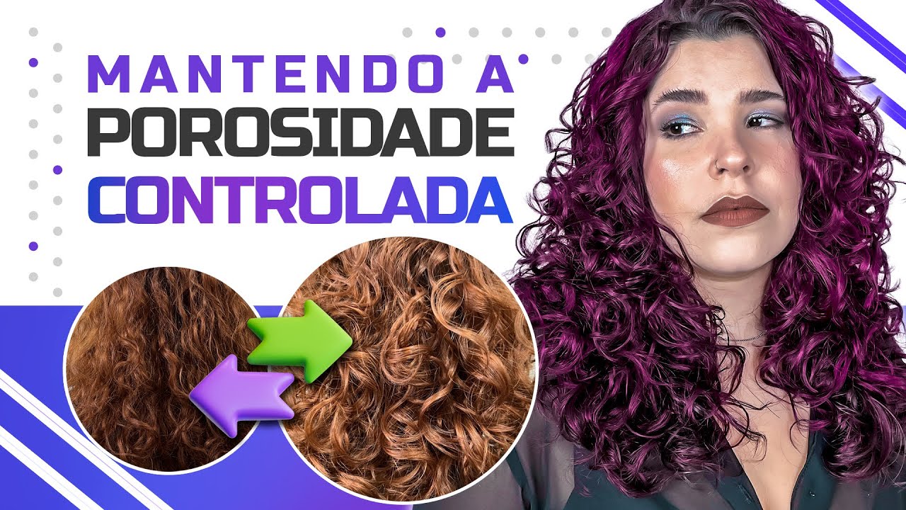 COMO MANTER SUA POROSIDADE CONTROLADA: PRINCIPAIS DICAS PARA MANUTENÇÃO DE CABELOS POROSOS