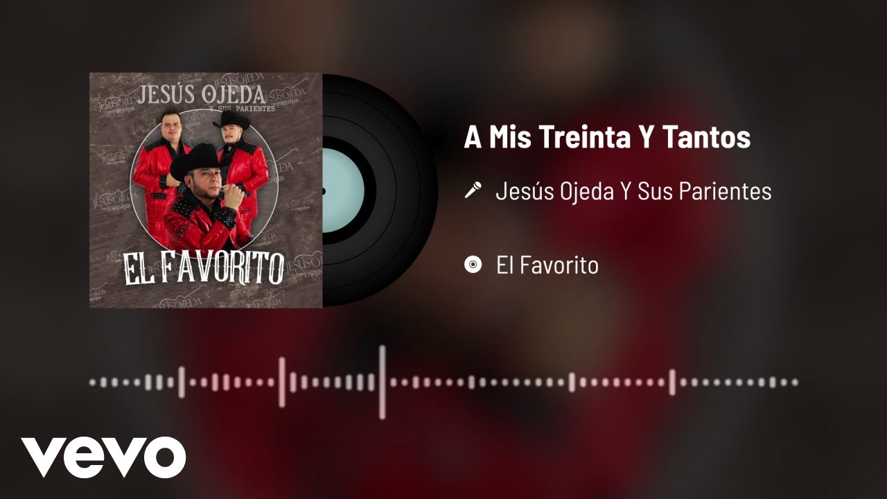 Jesús Ojeda y Sus Parientes - A Mis Treinta y Tantos (Audio)