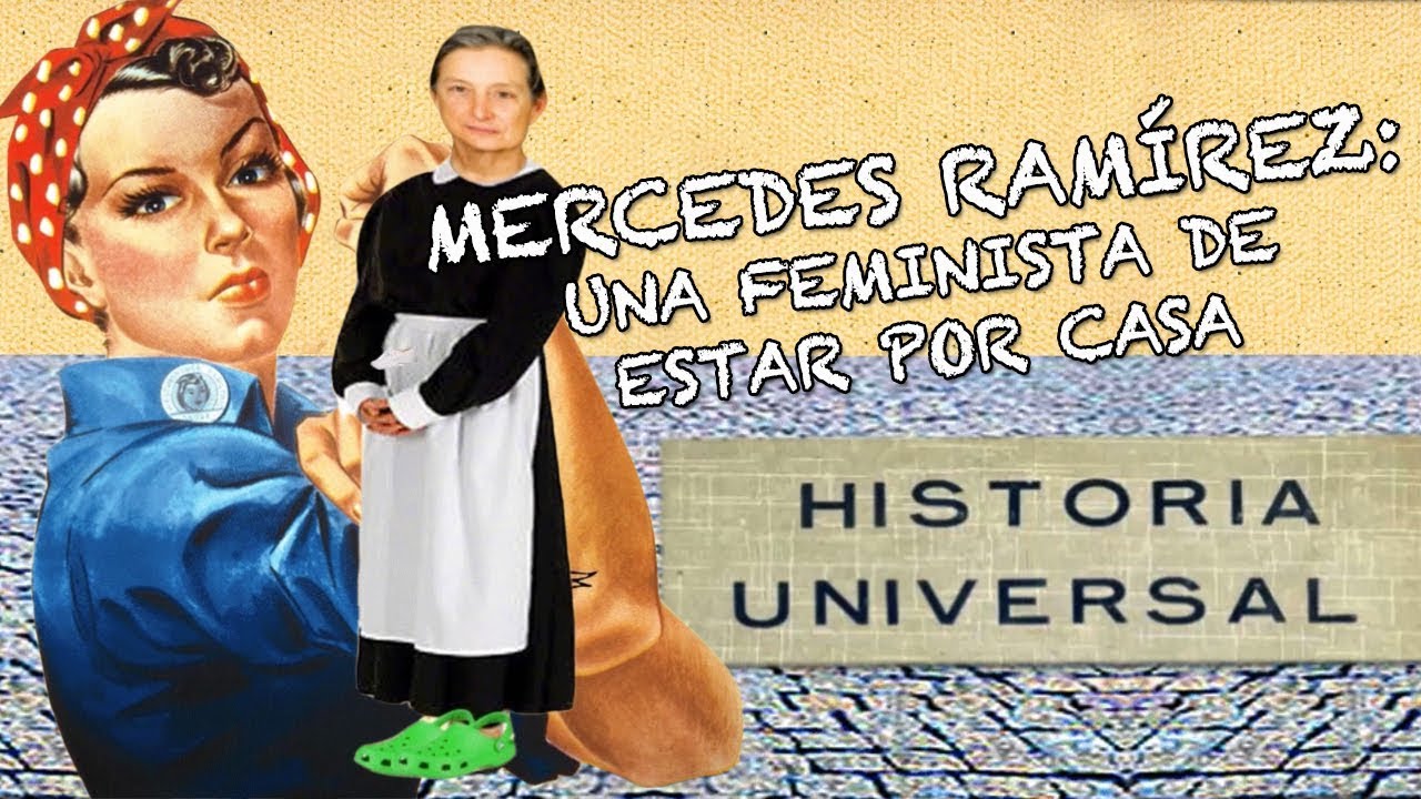 HISTORIA UNIVERSAL | Mercedes Ramírez, una feminista de estar por casa