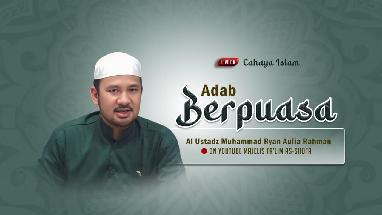 [🔴Cahaya Islam] Adab Berpuasa  • Al Ustadz Muhammad Ryan Aulia Rahman