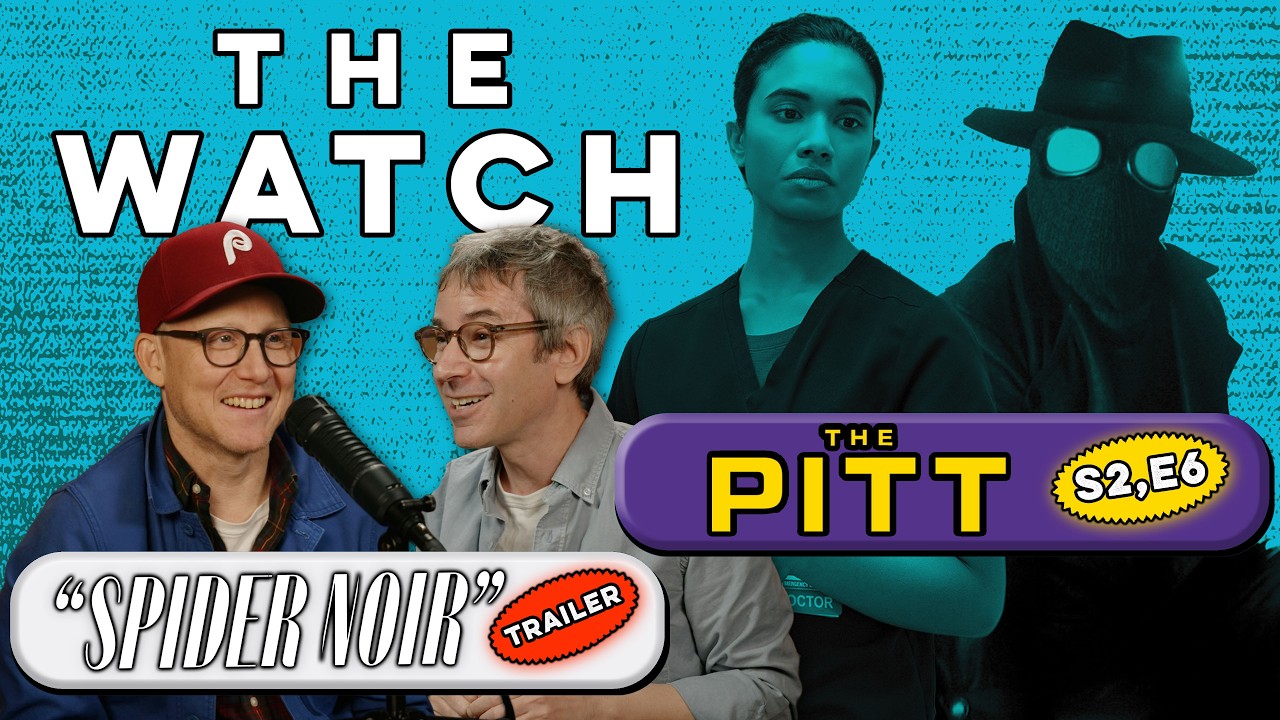 &lsquo;The Pitt&rsquo; S2E6. Plus, Apple Takes &lsquo;Severance&rsquo; in-House and the &lsquo;Spider-Noir&rsquo; Trailer | The Watch