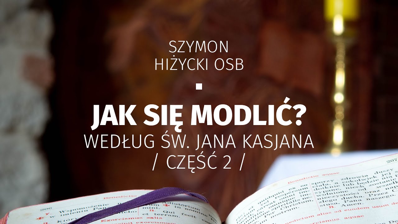 Jak się modlić według św. Jana Kasjana / część 2
