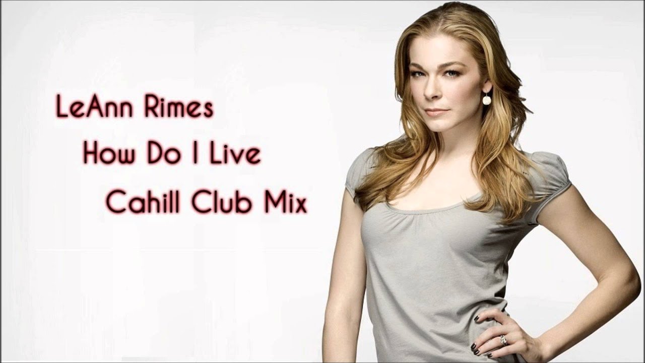 LeAnn Rimes - How Do Live (Cahill Club Mix)