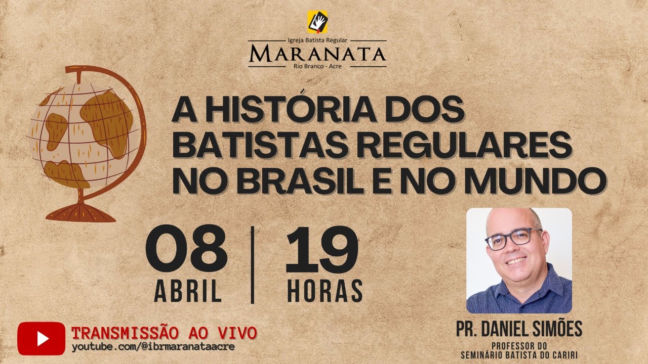 A HISTÓRIA DOS BATISTAS REGULARES NO BRASIL E NO MUNDO - Pr. Daniel Simões