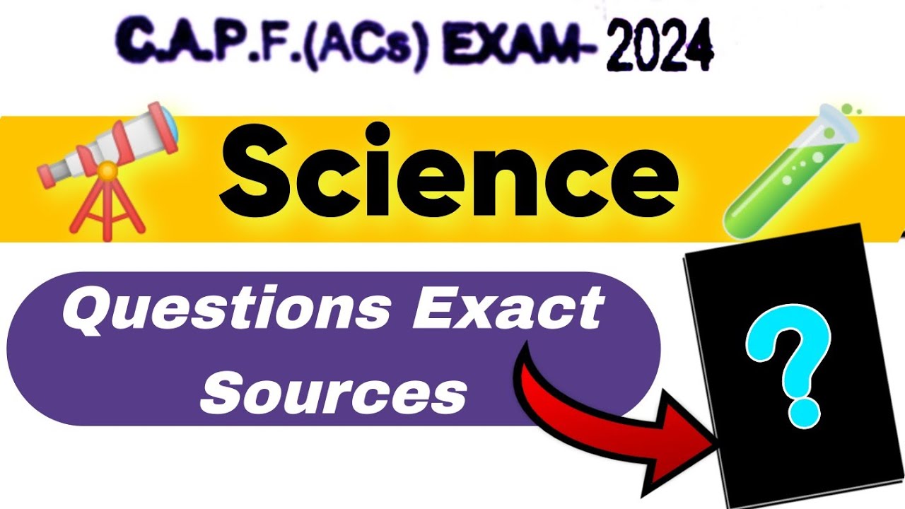 CAPF AC 2024: Science Analysis and Source | UPSC CAPF AC 2024