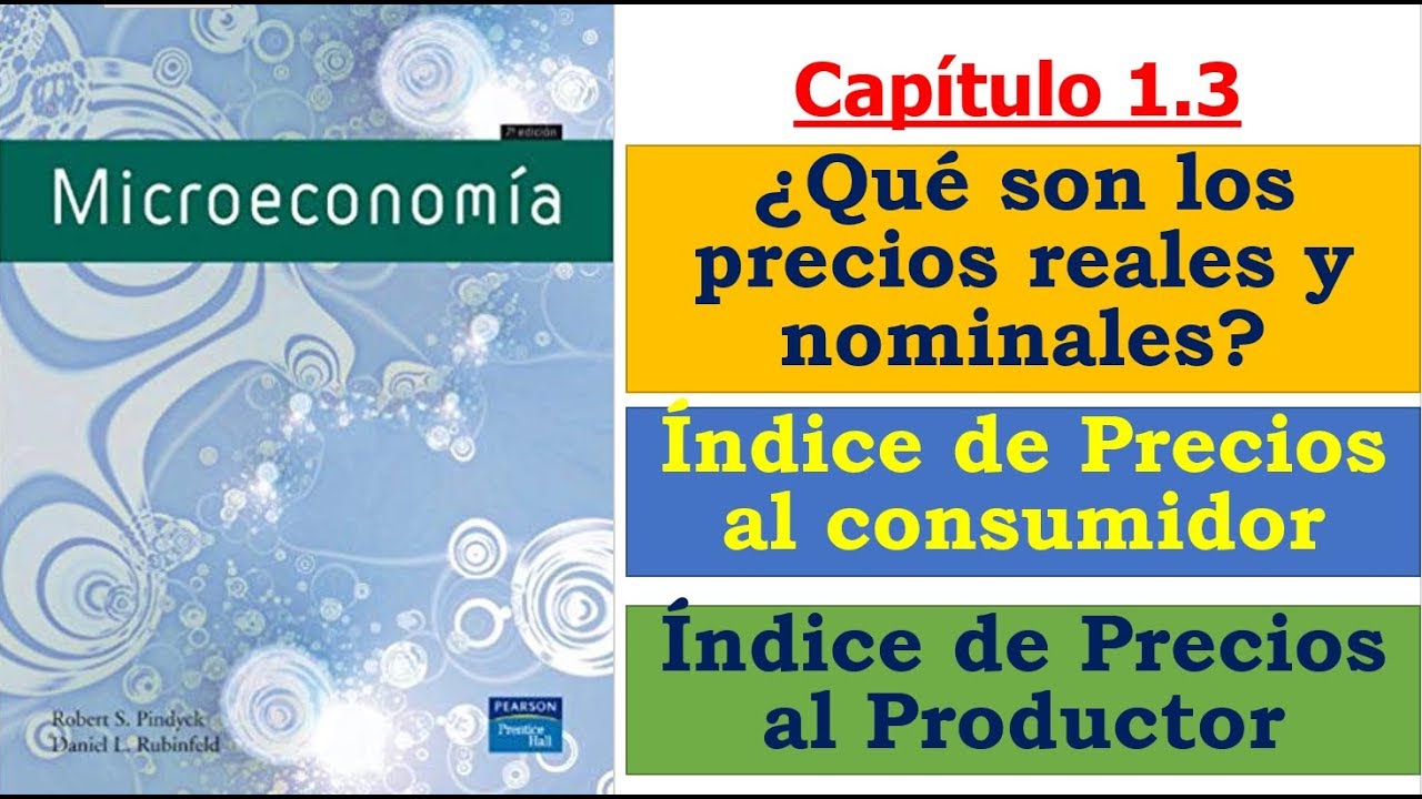 Micro_B&aacute;sica: Cap_1.3 &iquest;Qu&eacute; son los precios nominales y los precios reales?