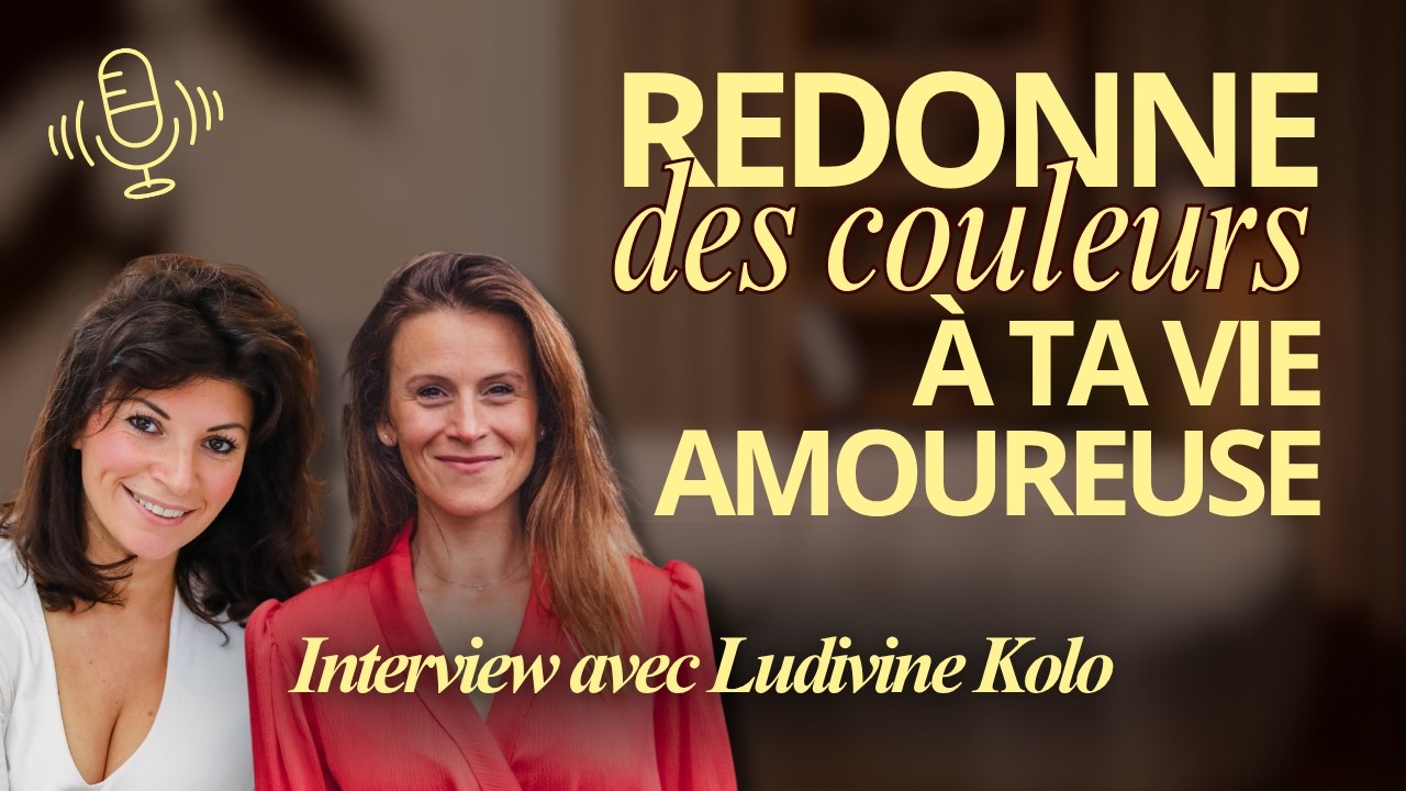 #111 Redonne des couleurs à ta vie amoureuse avec Ludivine Kolo