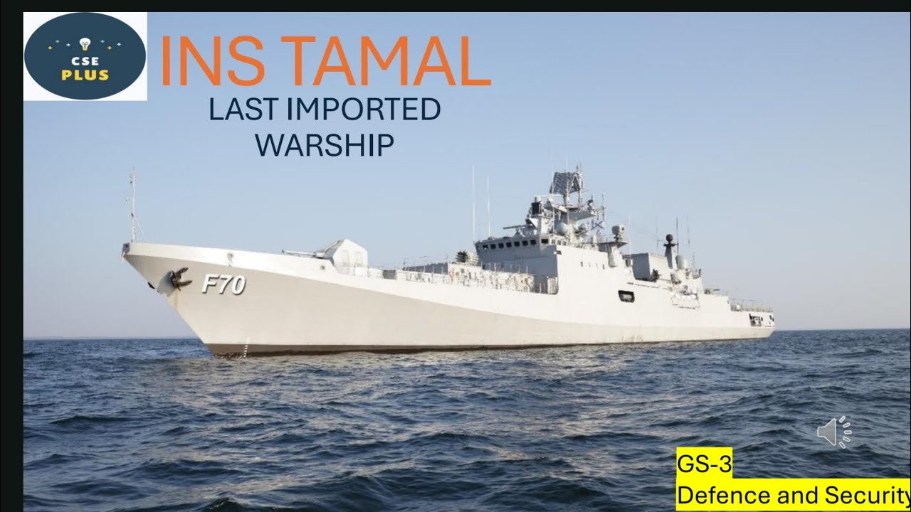 INS TAMAL - last imported warship ( UPSC prelims and Mains - GS PAPER 3) CURRENT AFFAIRS