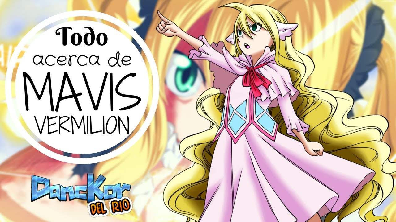 Todo acerca de MAVIS VERMILION / FAIRY TAIL / DancKor Del Rio