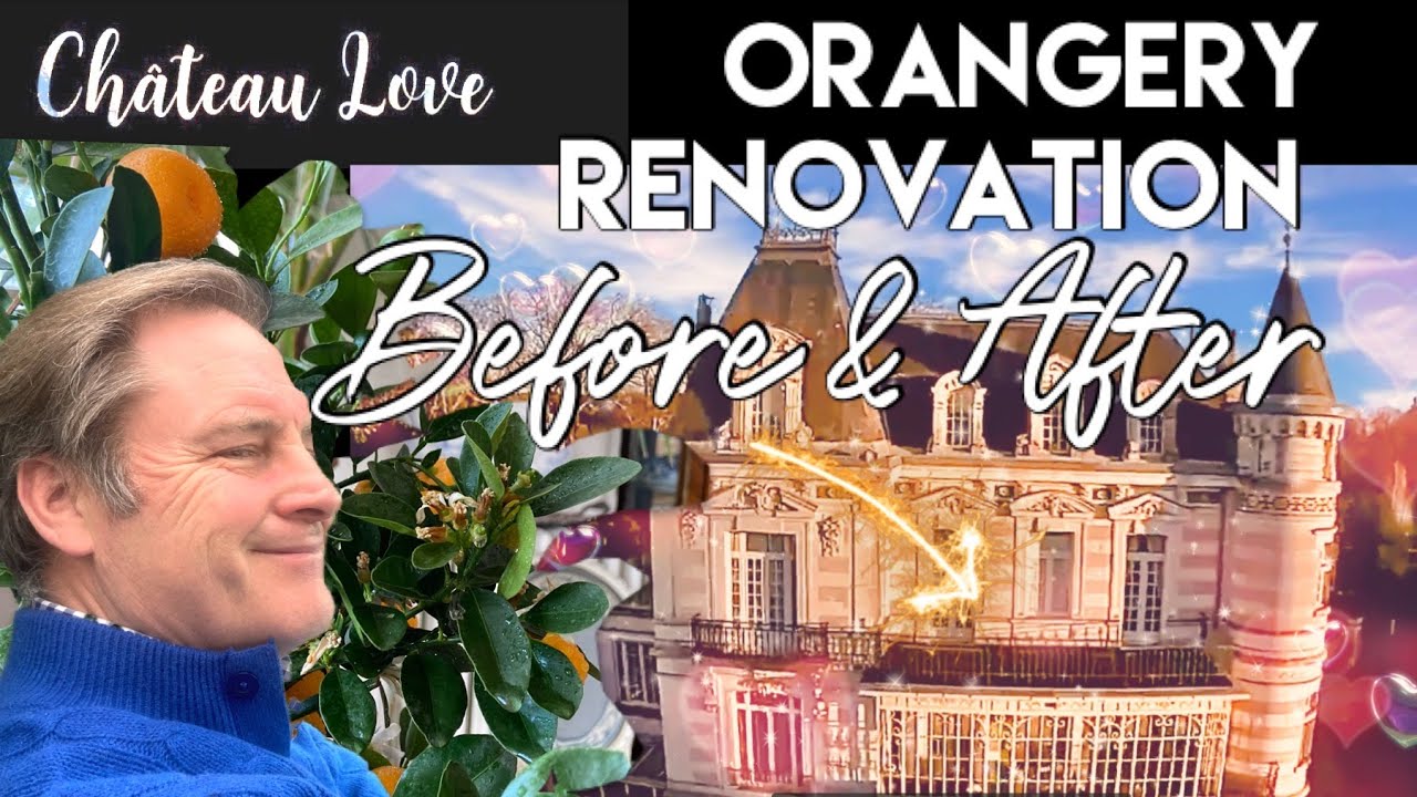 CHATEAU RENOVATION: THE ORANGERY -- Before, After & a Big Reveal!