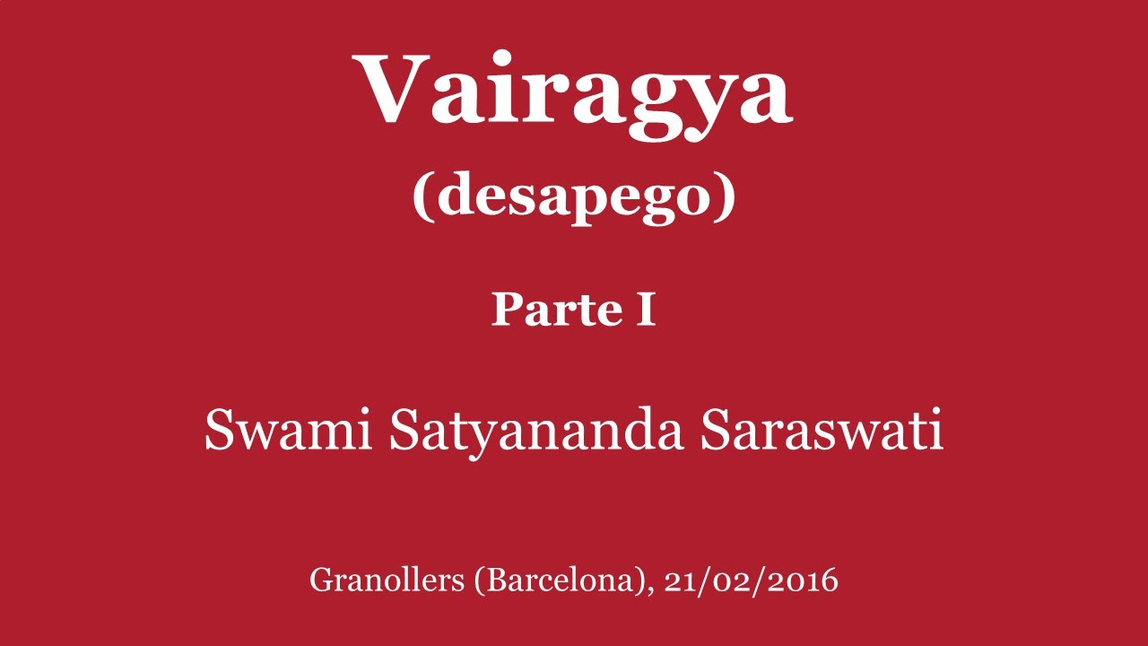 Vairagya (desapego). Parte I. Swami Satyananda Saraswati