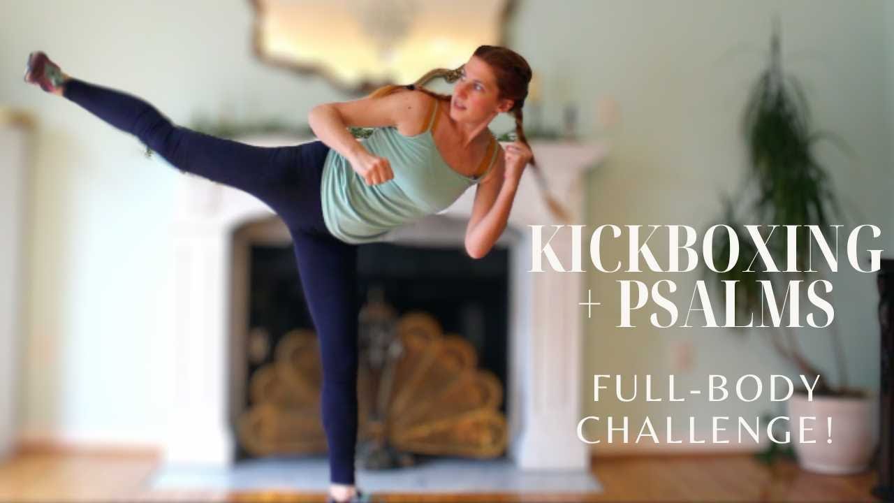 Moderate Level Kickboxing! + Psalms and Encouragement