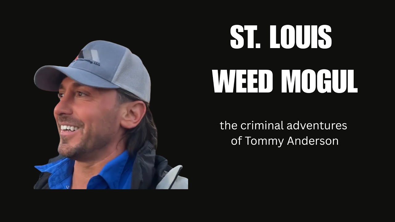 Cannabis Clemency...The Criminal Adventures St. Louis Weed Mogul Tommy Anderson