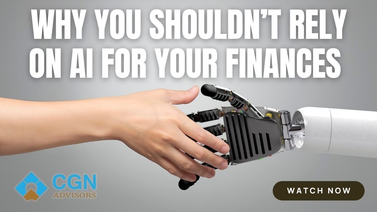 Why You Shouldn’t Rely on AI for Your Finances  -- CGN Advisors