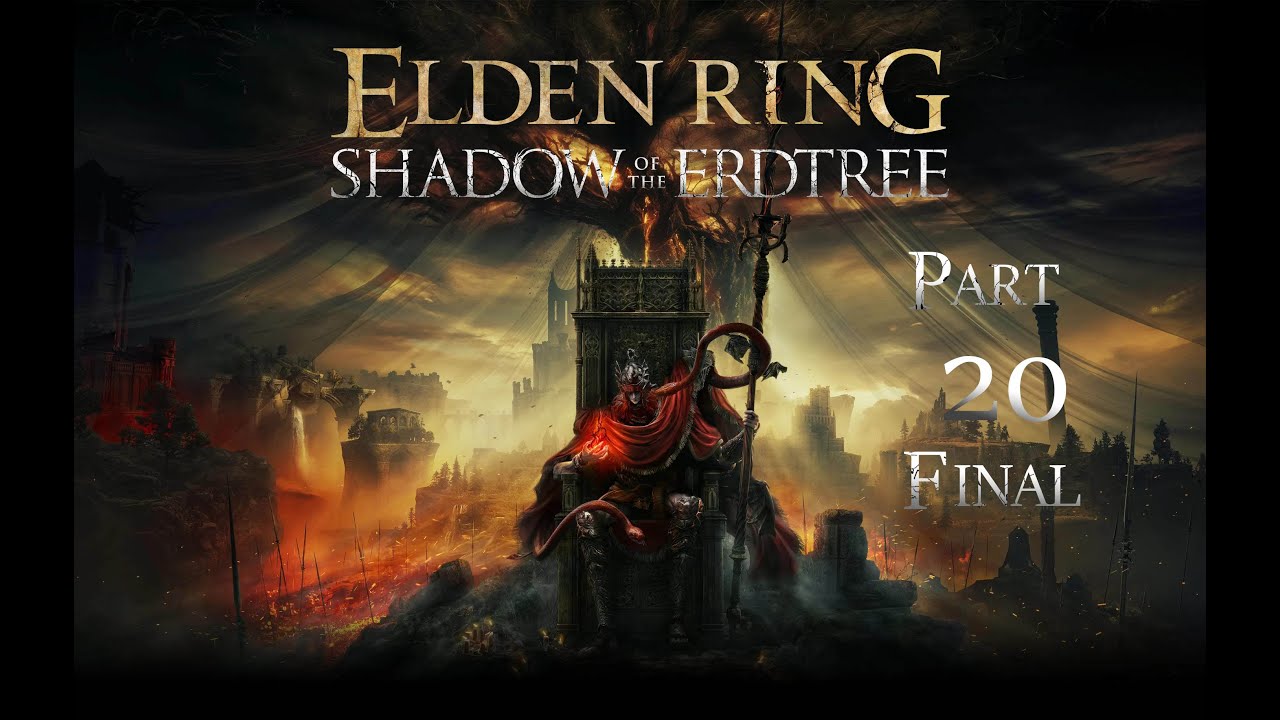 Elden Ring Shadow Of The Erdtree DLC -  First Play-through Part 20 FINAL - 1/2