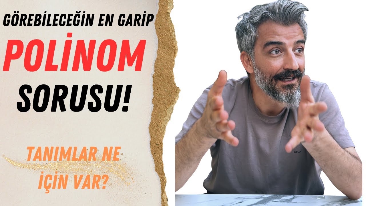 BU KADAR GARİP BİR POLİNOM SORUSU BİR DAHA GELİR Mİ BİLMİYORUM...