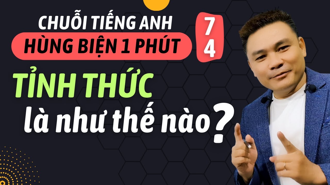 HÙNG BIỆN 1 PHÚT 74: Tỉnh thức là như thế nào - Thắng Phạm