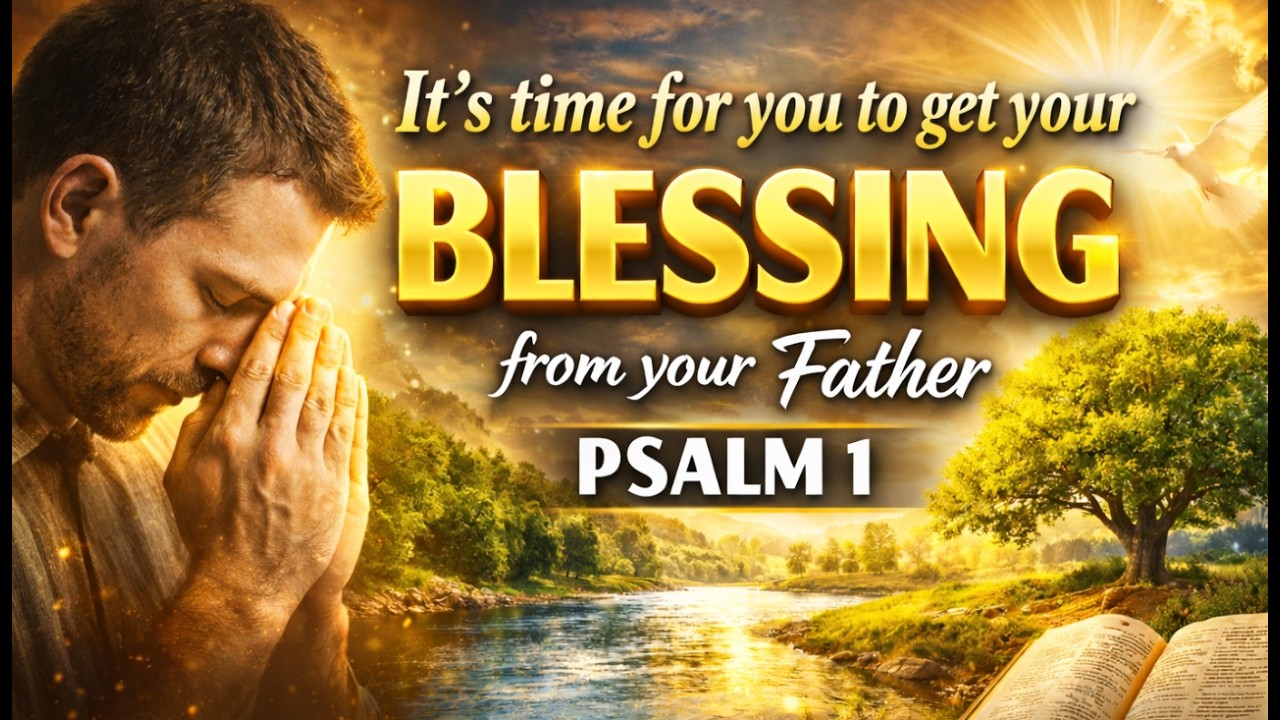 It is time for you to receive your blessing from your Father