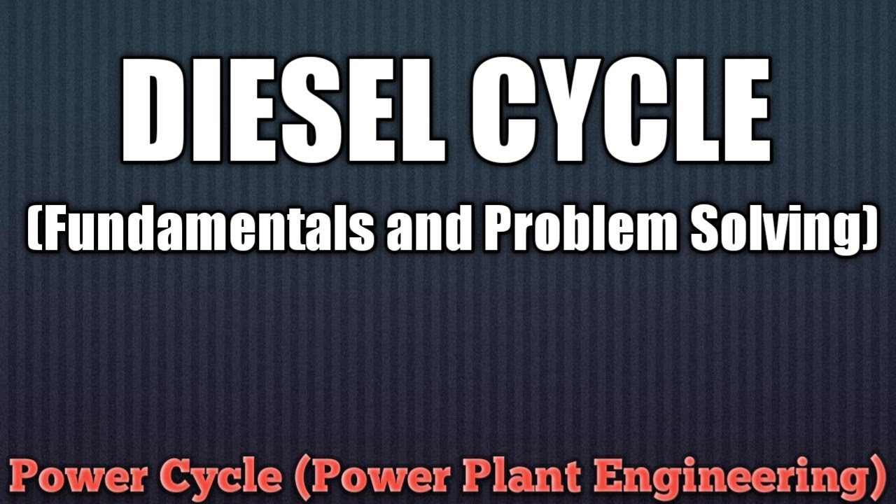 DIESEL CYCLE (FUNDAMENTALS AND PROBLEM SOLVING) - POWER CYCLES - POWER PLANT ENGINEERING