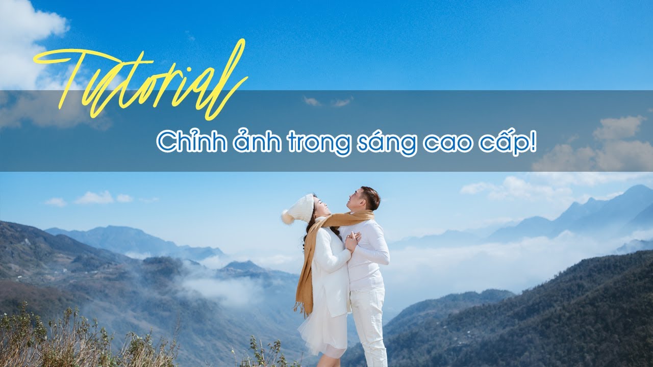 Chỉnh ảnh trong sáng cao cấp, tinh chỉnh ảnh trong sáng!