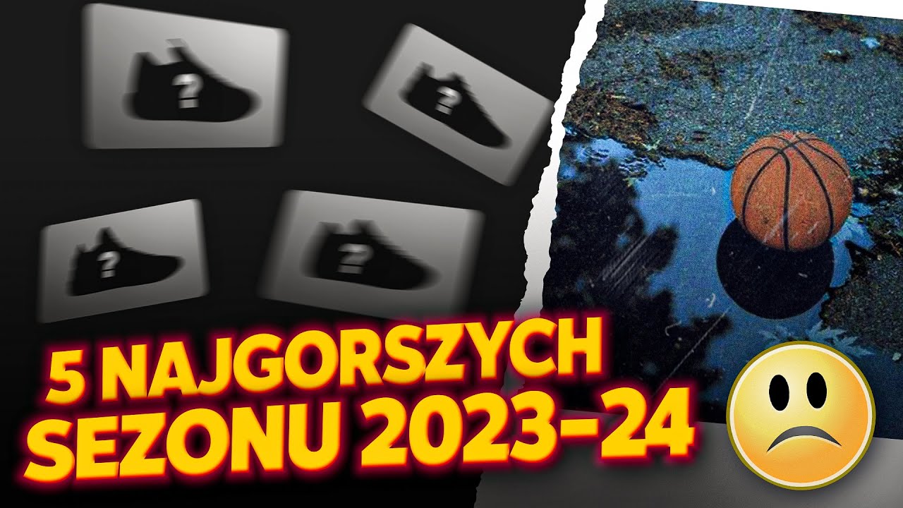TOP 5 NAJGORSZYCH BUTÓW DO KOSZYKÓWKI SEZONU 2023/2024