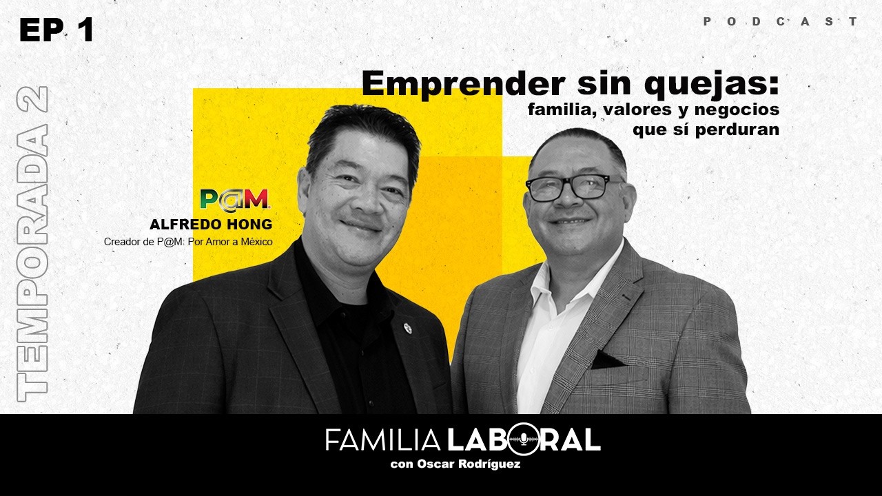 Emprender con el corazón | Alfredo Hong (P@M: Por Amor a México) |Familia Laboral T2 #1