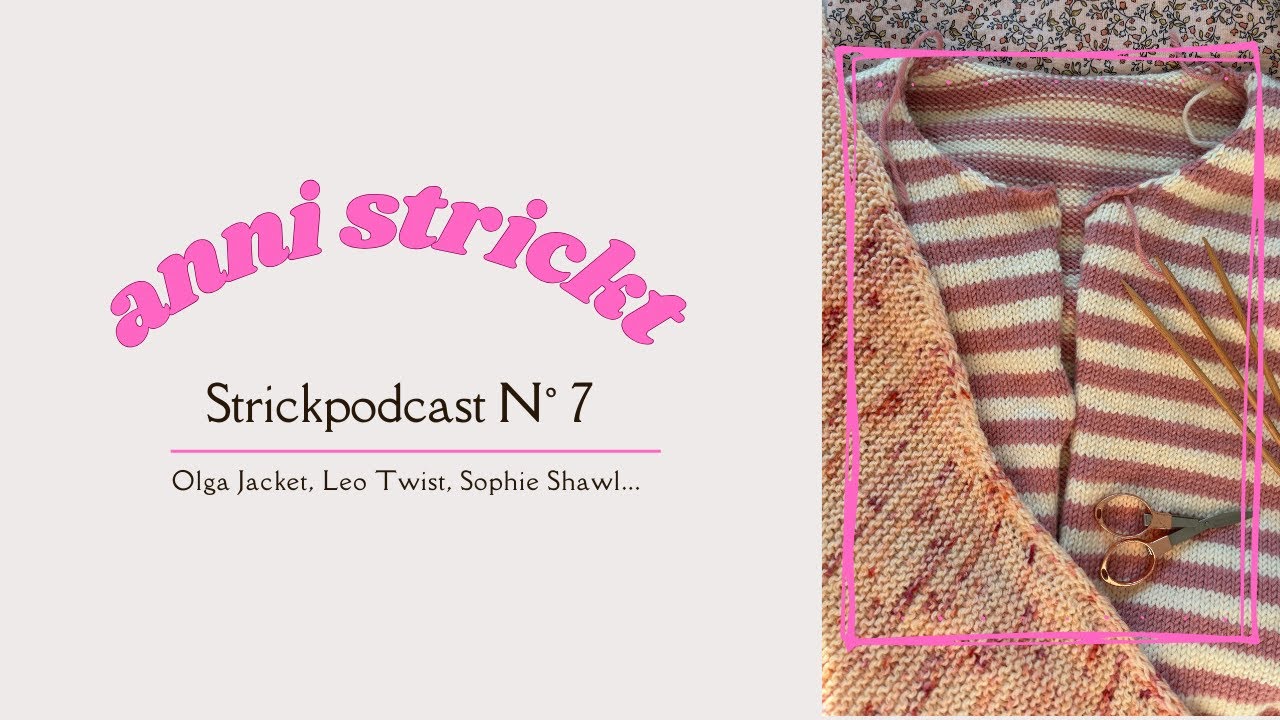 Strickpodcast N° 7 - Januar 2026 | Olga Jacket, Sophie Shawl, Leo Twist...| anni strickt
