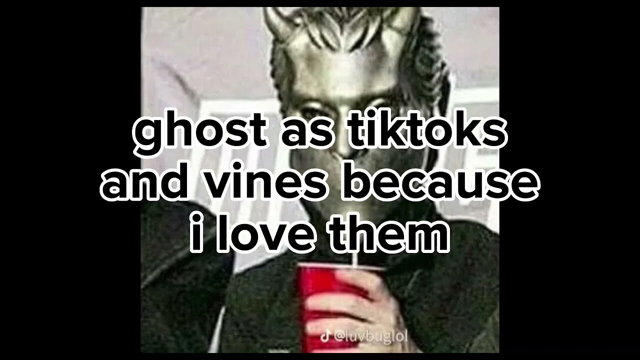 ghost as vines and tiktoks because i love them