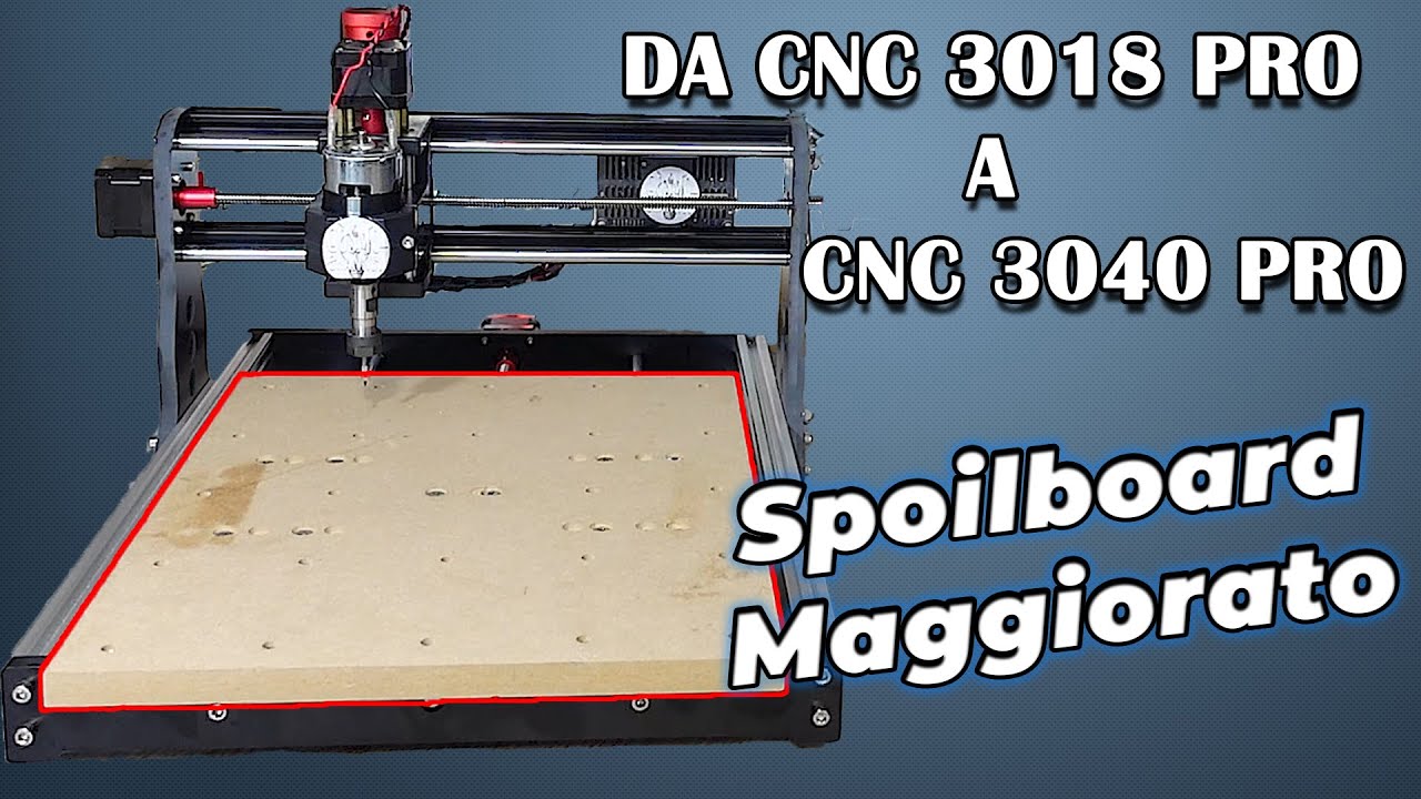 Trasformare una CNC 3018 PRO in una CNC 3040 PRO. SPOILBOARD Maggiorato