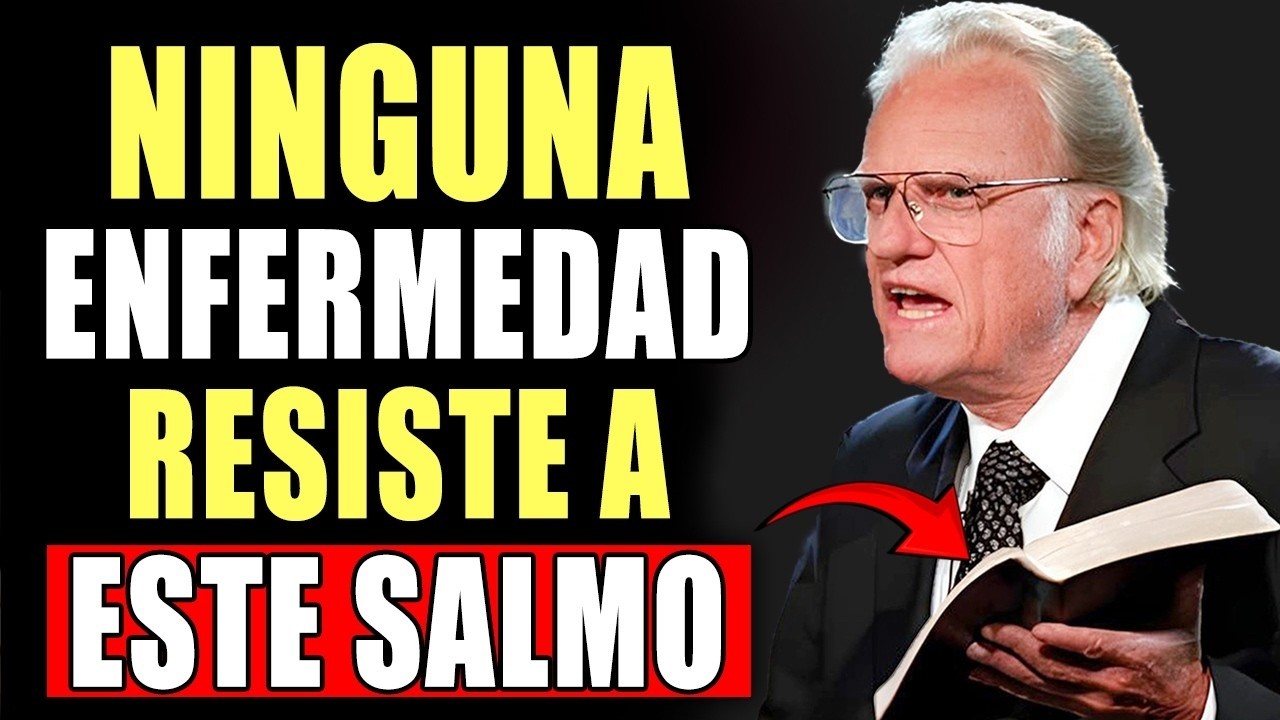 Ni la peor Enfermedad soporta ESTE SALMO. ¡Úsalas ahora!  / Billy Graham