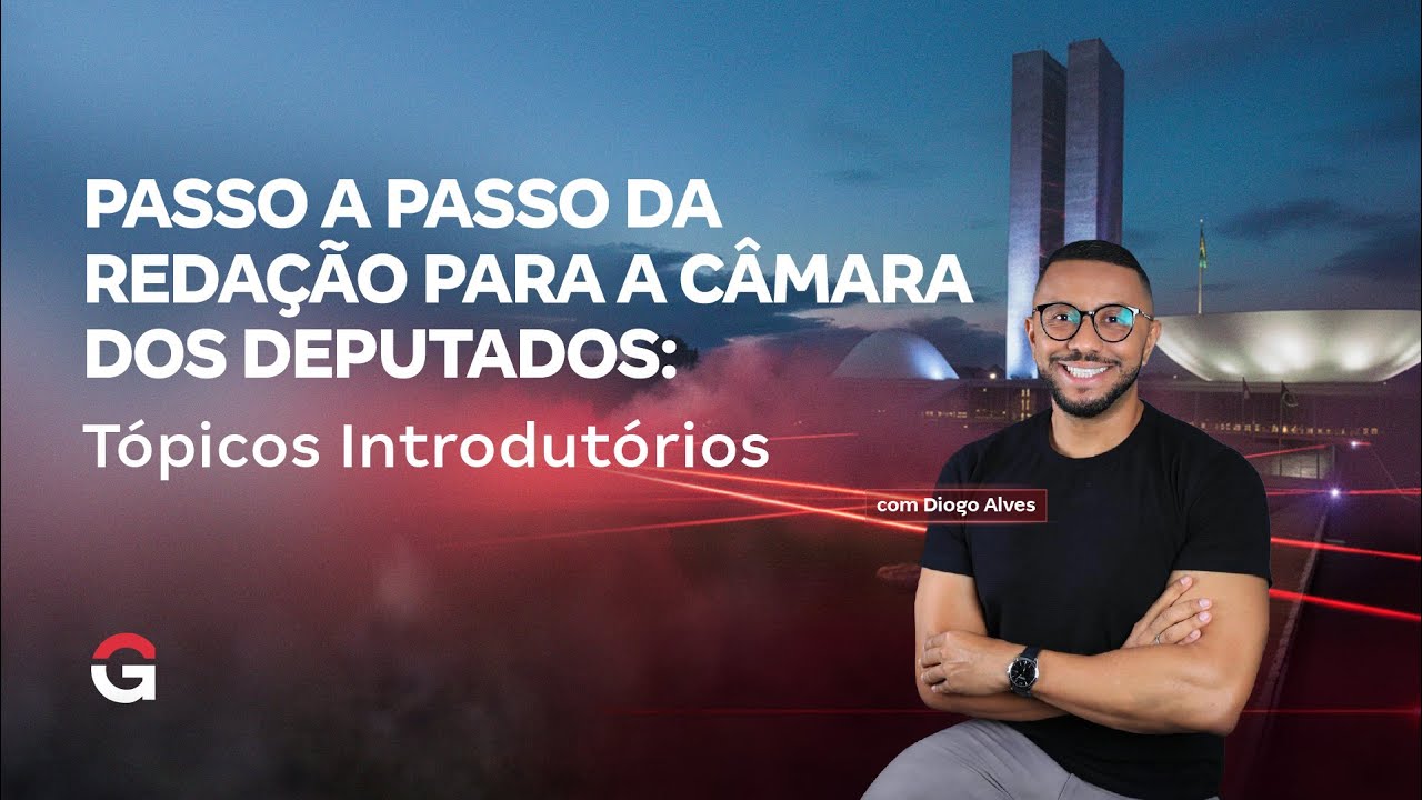 Passo a passo da redação para a Câmara dos Deputados: tópicos introdutórios