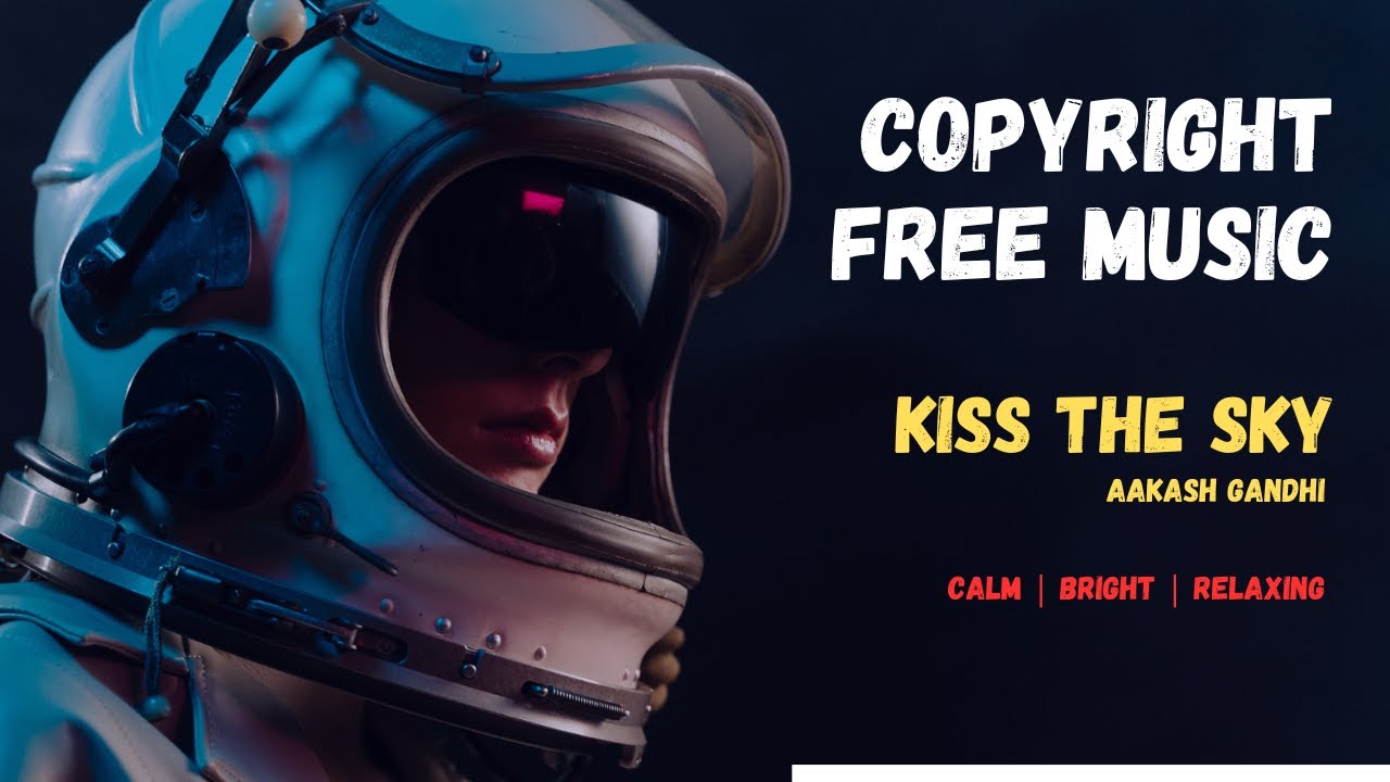 Copyright Free Music | Calm & Relaxing | Kiss The Sky By Aakash Gandhi | Royalty Free