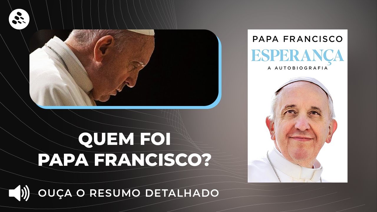 Papa Francisco: Resumo Audiobook da Autobiografia Esperança